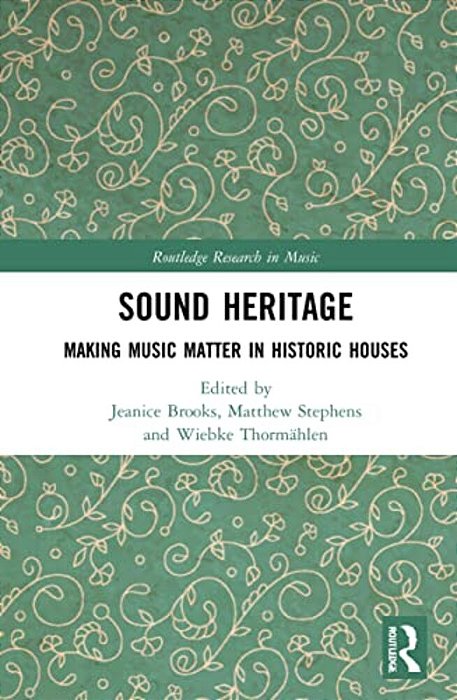 Sound Heritage: Making Music Matter In Historic Houses-..