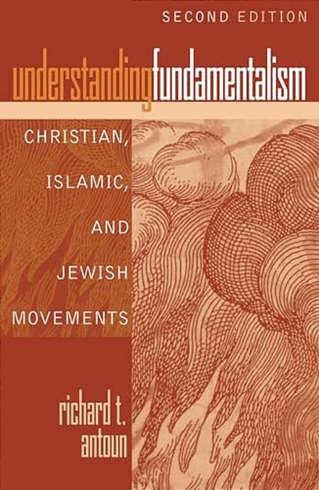 Understanding Fundamentalism: Christian, Islamic, And Jewish Movements-..