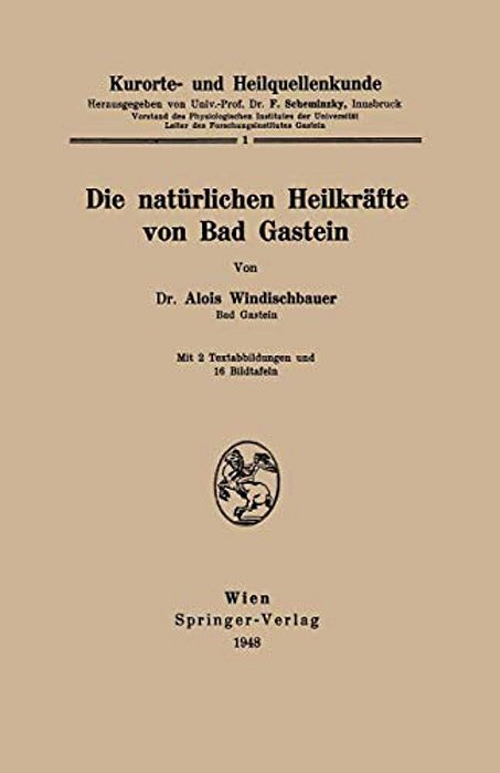 Kurorte- Und Heilquellenkunde: Die Natürlichen Heilkräfte Von Bad Gastein-..
