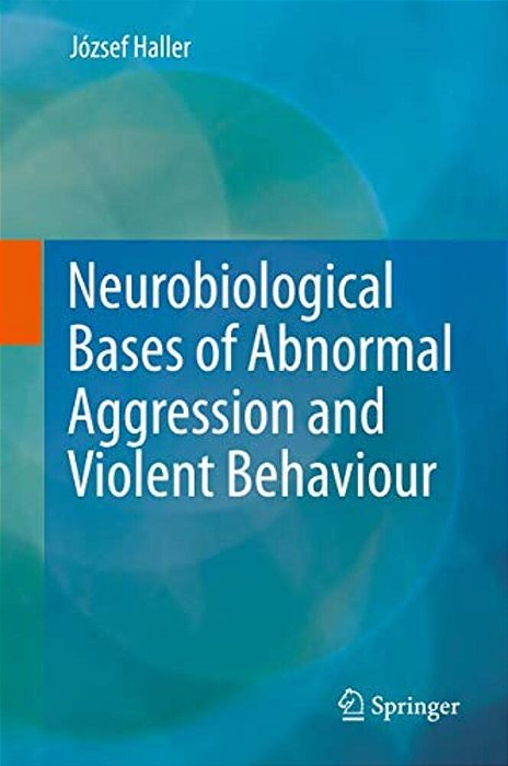 Neurobiological Bases Of Abnormal Aggression And Violent Behaviour-..