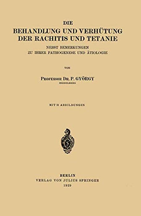 Die Behandlung Und Verhütung Der Rachitis Und Tetanie: Nebst Bemerkungen Zu Ihrer Pathogenese Und Ätiologie-..