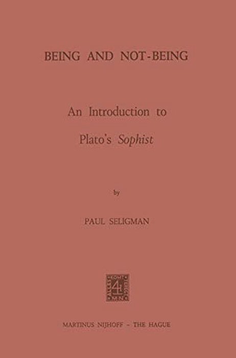 Being And Not-Being: An Introduction To Plato's Sophist-..
