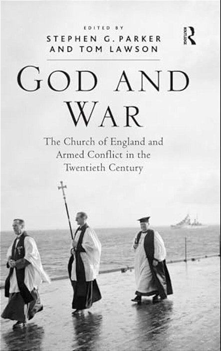 God And War: The Church Of England And Armed Conflict In The Twentieth Century-..