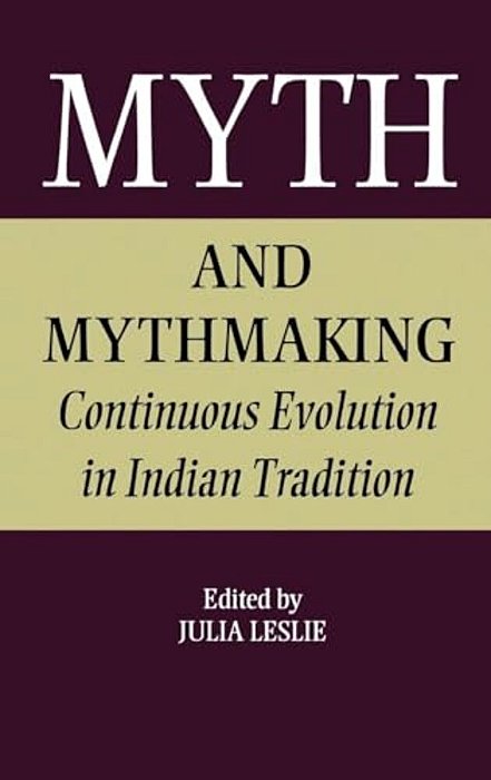 Myth And Mythmaking: Continuous Evolution In Indian Tradition-..
