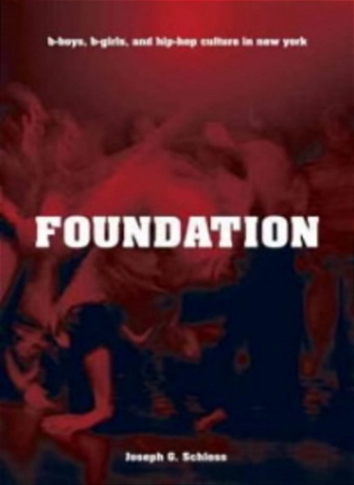 Foundation: B-Boys, B-Girls, And Hip-Hop Culture In New York-..