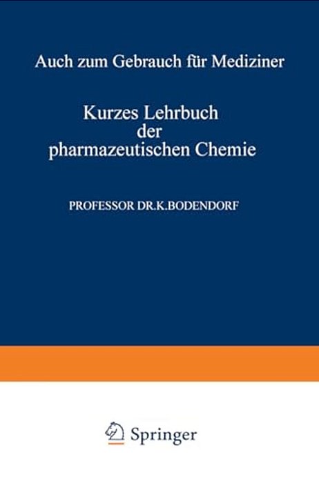 Kurzes Lehrbuch Der Pharmazeutischen Chemie: Auch Zum Gebrauch Für Mediziner-..