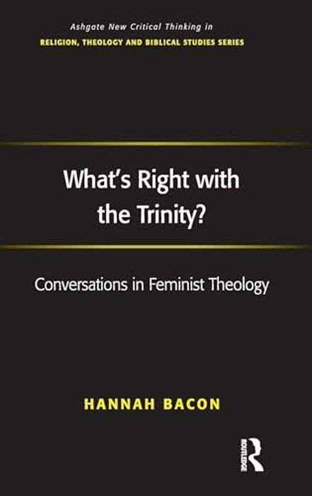 What's Right With The Trinity?: Conversations In Feminist Theology-..