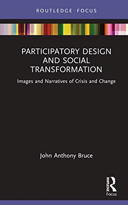 Participatory Design And Social Transformation: Images And Narratives Of Crisis And Change-..