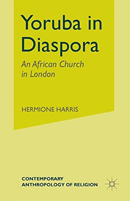 Yoruba In Diaspora: An African Church In London-..