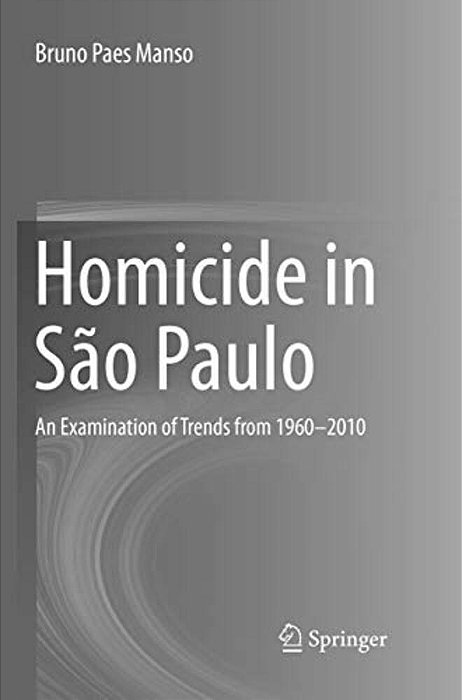 Homicide In São Paulo: An Examination Of Trends From 1960-2010-..
