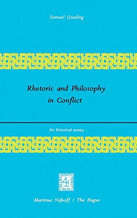 Rhetoric And Philosophy In Conflict: An Historical Survey-..