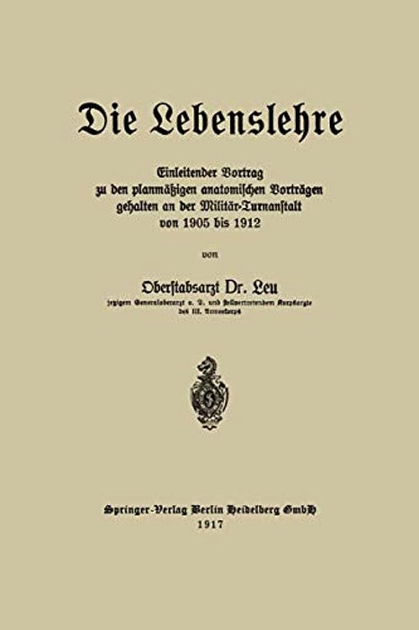 Die Lebenslehre: Einleitender Vortrag Zu Den Planmäßigen Anatomischen Vorträgen Gehalten An Der Militär-Turnanstalt Von 1905 Vis 1912-..