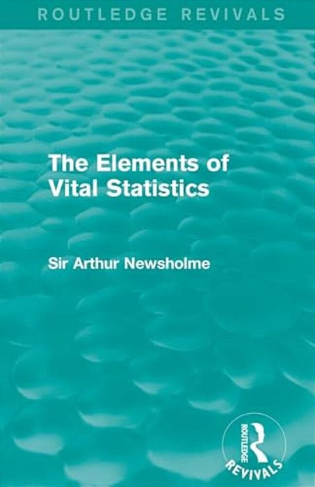 The Elements Of Vital Statistics (Routledge Revivals)-..