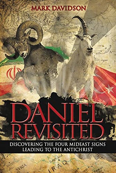 Daniel Revisited: Discovering The Four Mideast Signs Leading To The Antichrist-..