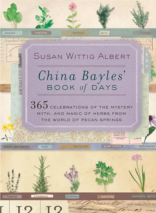 China Bayles' Book Of Days: 365 Celebrations Of The Mystery, Myth, And Magic Of Herbs From The World Of Pecan Springs-..