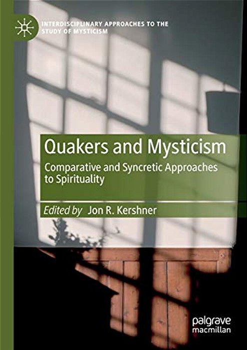 Quakers And Mysticism: Comparative And Syncretic Approaches To Spirituality-..