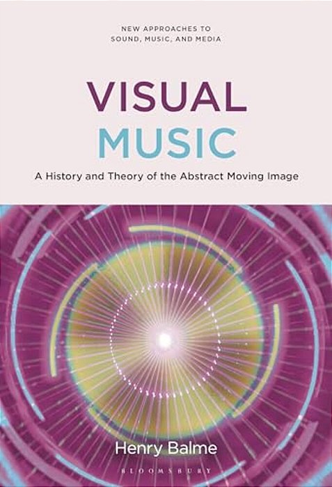 Visual Music: A History And Theory Of The Abstract Moving Image-..