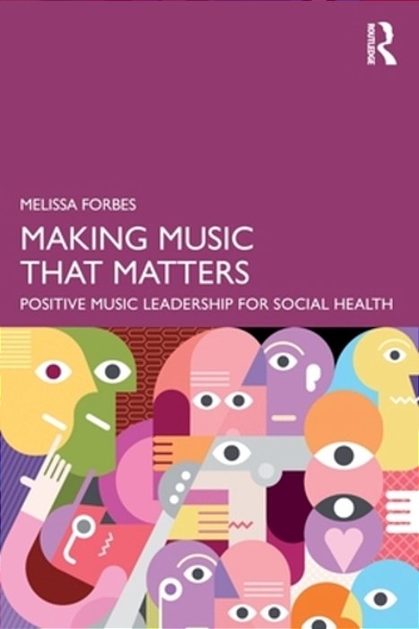Making Music That Matters: Positive Music Leadership For Social Health-..