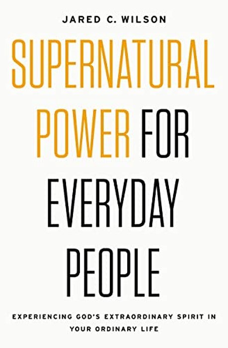Supernatural Power For Everyday People: Experiencing God's Extraordinary Spirit In Your Ordinary Life-..