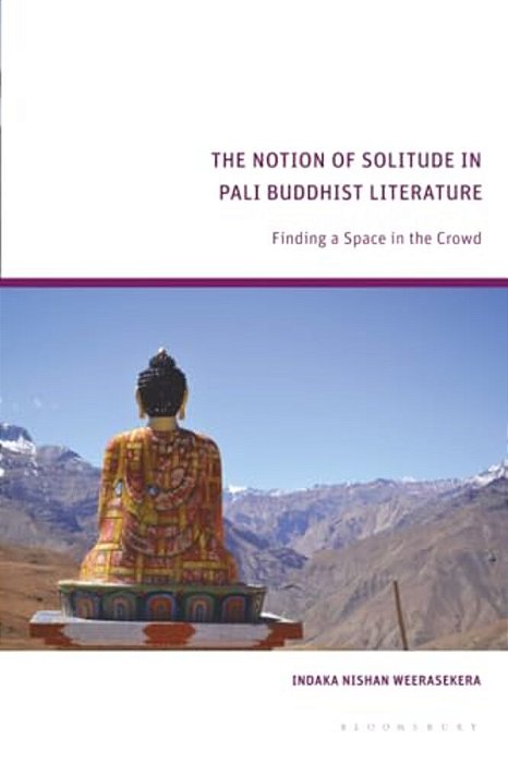 The Notion Of Solitude In Pali Buddhist Literature: Finding A Space In The Crowd-..