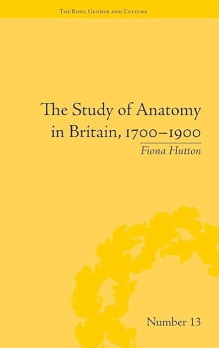 The Study Of Anatomy In Britain, 1700-1900-..