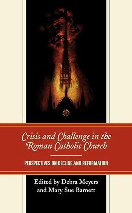 Crisis And Challenge In The Roman Catholic Church: Perspectives On Decline And Reformation-..