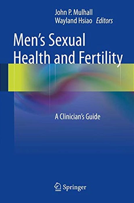 Men's Sexual Health And Fertility: A Clinician's Guide-..