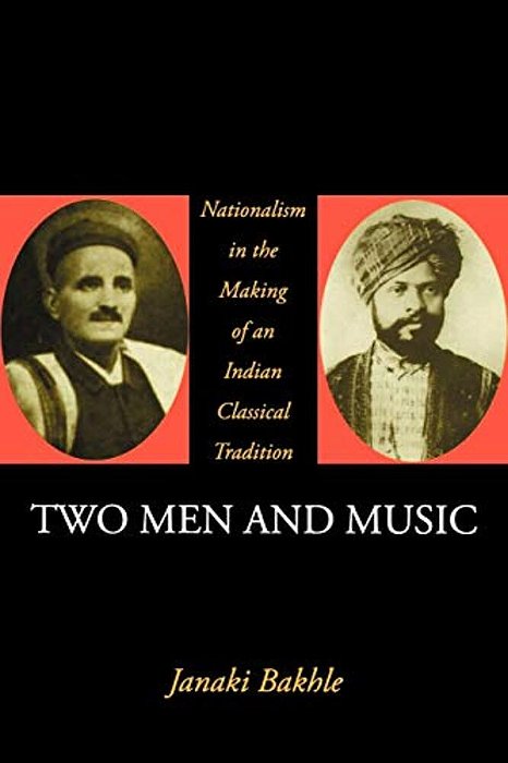 Two Men And Music: Nationalism In The Making Of An Indian Classical Tradition-..