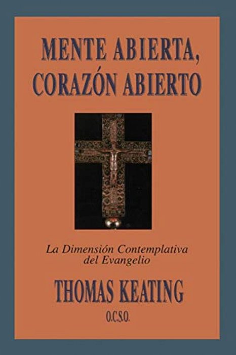 Mente Abierta, Corazon Abierto: La Dimension Contemplativa Del Evangelio  Open Mind, Open Heart-..