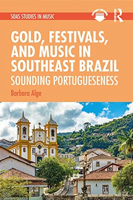 Gold, Festivals, And Music In Southeast Brazil: Sounding Portugueseness-..
