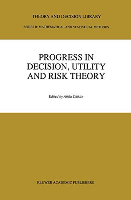 Progress In Decision, Utility And Risk Theory-..