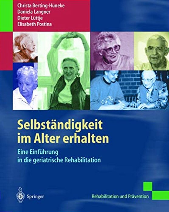 Selbständigkeit Im Alter Erhalten: Eine Einführung In Die Geriatrische Rehabilitation-..