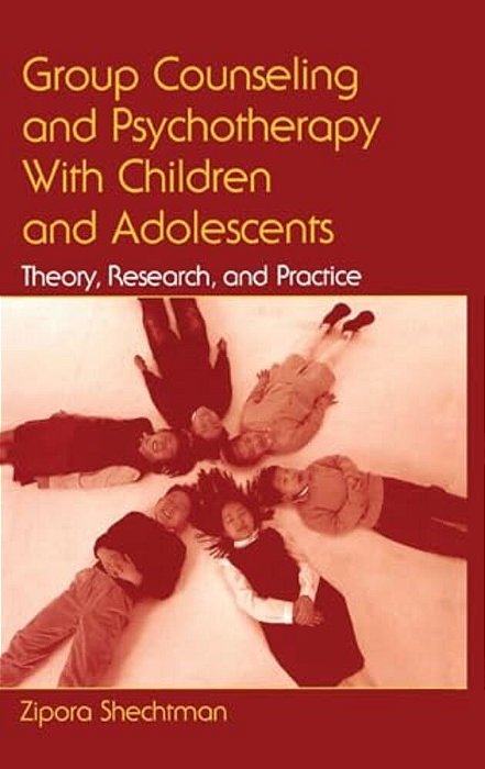 Group Counseling And Psychotherapy With Children And Adolescents: Theory, Research, And Practice-..