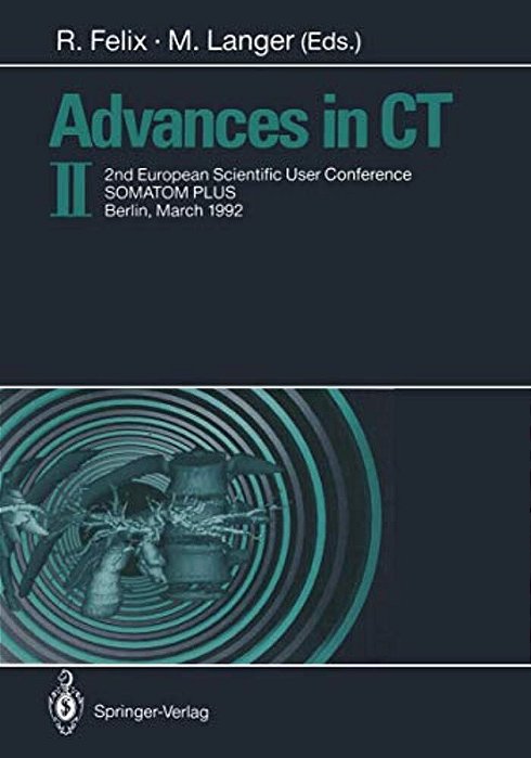 Advances In Ct II: 2ND European Scientific User Conference Somatom Plus, Berlin, March 1992-..