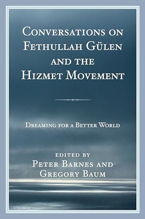 Conversations On Fethullah Gülen And The Hizmet Movement: Dreaming For A Better World-..