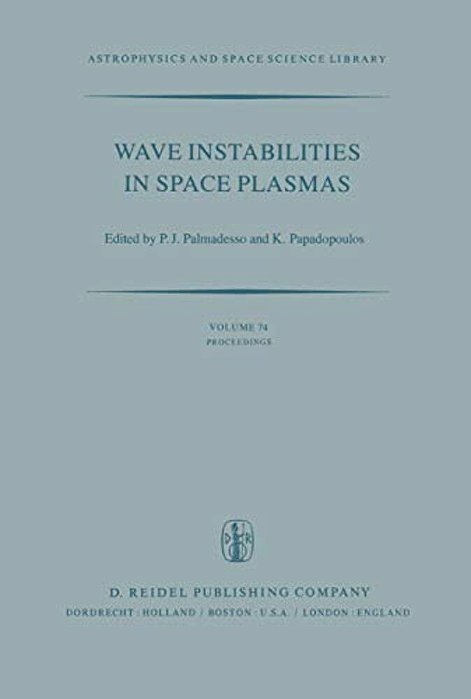 Wave Instabilities In Space Plasmas: Proceedings Of A Symposium Organized Within The Xixth Ursi General Assembly Held In Helsinki, Finland, July 31-Au-..