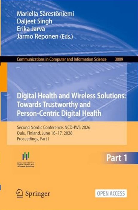 Digital Health And Wireless Solutions: Towards Trustworthy And Person-Centric Digital Health: Second Nordic Conference, Ncdhws 2026, Oulu, Finland, Ju-..