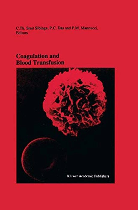 Coagulation And Blood Transfusion: Proceedings Of The Fifteenth Annual Symposium On Blood Transfusion, Groningen 1990, Organized By The Red Cross Bloo-..