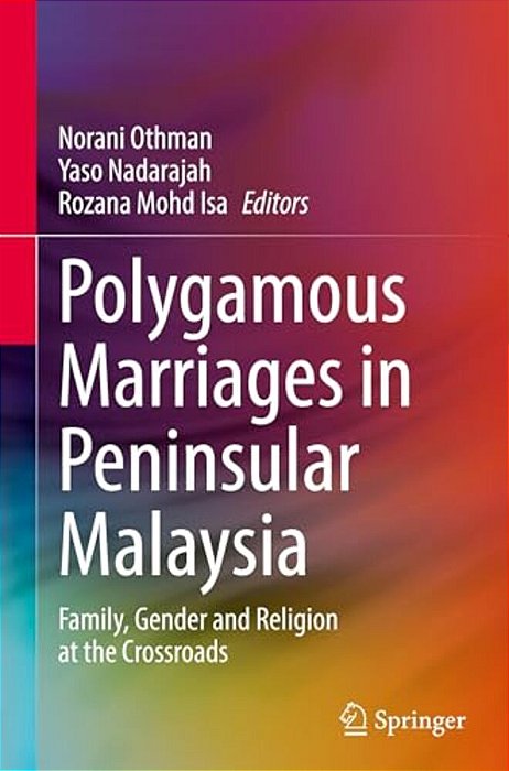 Polygamous Marriages In Peninsular Malaysia: Family, Gender And Religion At The Crossroads-..