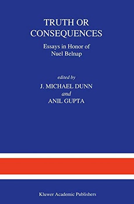 Truth Or Consequences: Essays In Honor Of Nuel Belnap-..