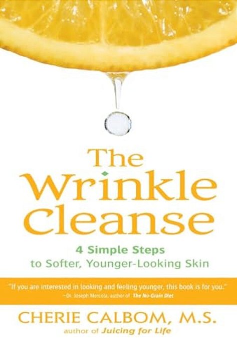 The Wrinkle Cleanse: 4 Simple Steps To Softer, Younger-Looking Skin-..