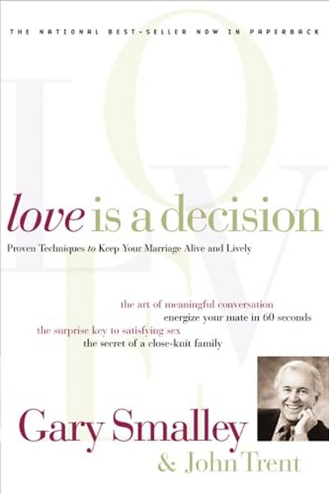 Love Is A Decision: Proven Techniques To Keep Your Marriage Alive And Lively-..