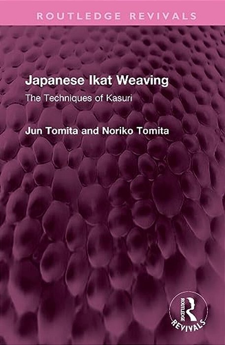 Japanese Ikat Weaving: The Techniques Of Kasuri-..