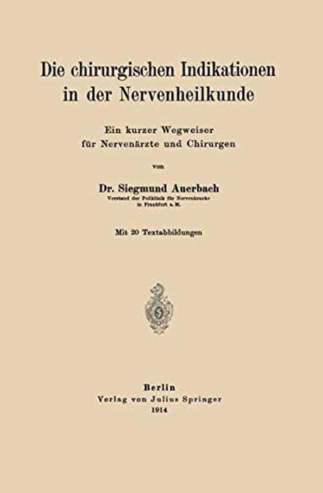 Die Chirurgischen Indikationen In Der Nervenheilkunde: Ein Kurzer Wegweiser Für Nervenärzte Und Chirurgen-..