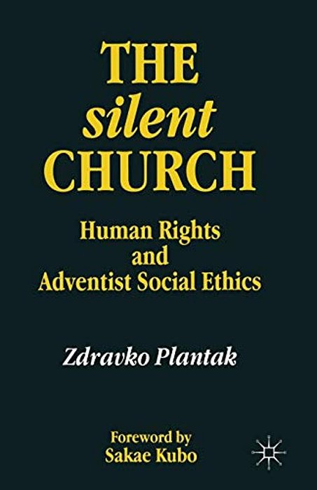 The Silent Church: Human Rights And Adventist Social Ethics-..