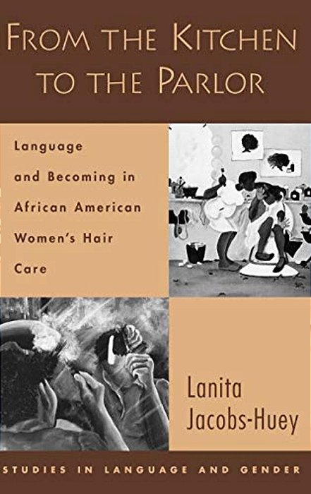 From The Kitchen To The Parlor: Language And Becoming In African American Women's Hair Care-..