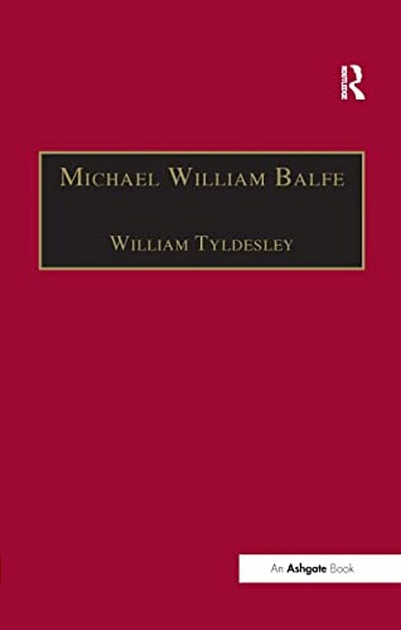 Michael William Balfe: His Life And His English Operas-..