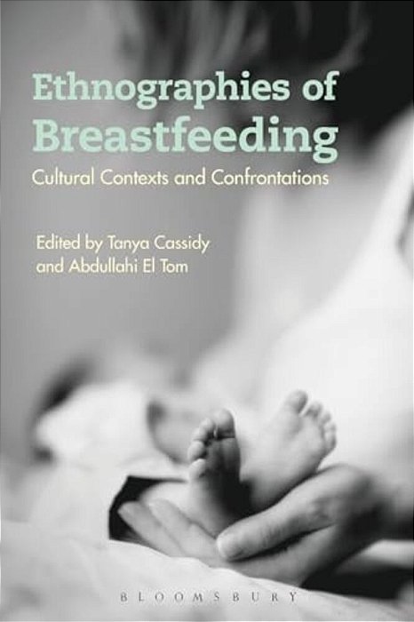Ethnographies Of Breastfeeding: Cultural Contexts And Confrontations-..
