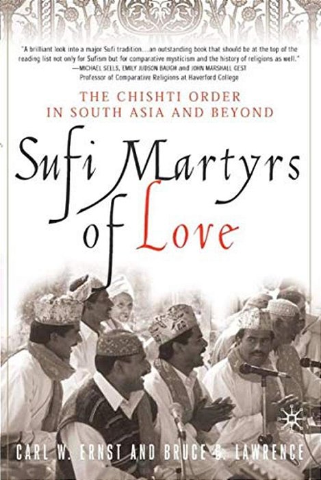 Sufi Martyrs Of Love: The Chishti Order In South Asia And Beyond-..