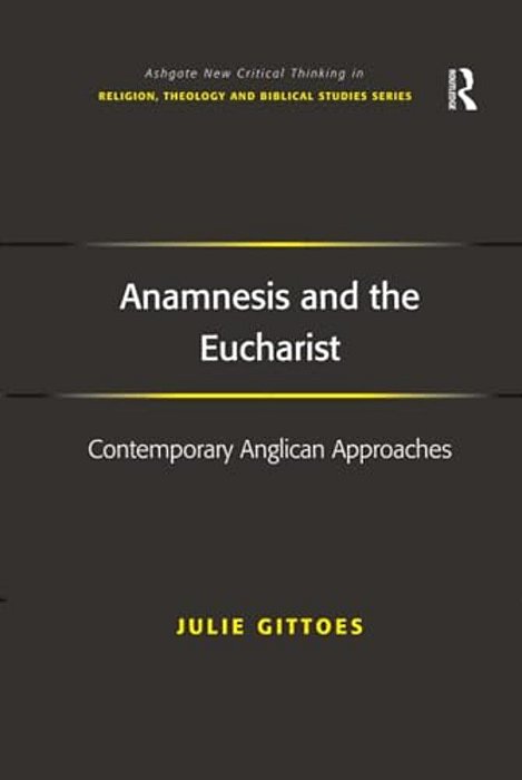 Anamnesis And The Eucharist: Contemporary Anglican Approaches-..